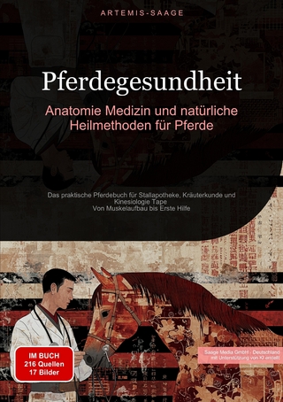 Pferdegesundheit: Anatomie, Medizin und natürliche Heilmethoden für Pferde