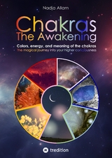 Chakras - The Awakening. Ancient knowledge woven into a magical adventure tale of the new era &ndash; for the inner children of people of all ages. - Nadja Allam