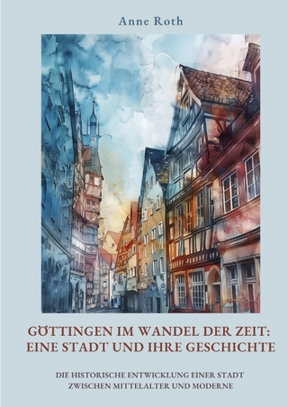 Göttingen im Wandel der Zeit: Eine Stadt und ihre Geschichte