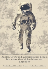 Apollo, UFOs und au&szlig;erirdisches Leben: Die wahre Geschichte hinter den Legenden - Rick Palmer