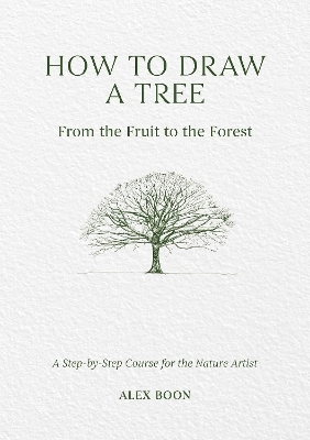 How to Draw a Tree: from the Fruit to the Forest - Alex Boon