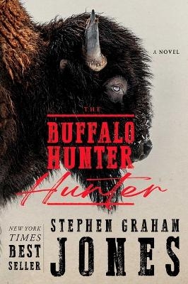 The Buffalo Hunter Hunter - Stephen Graham Jones