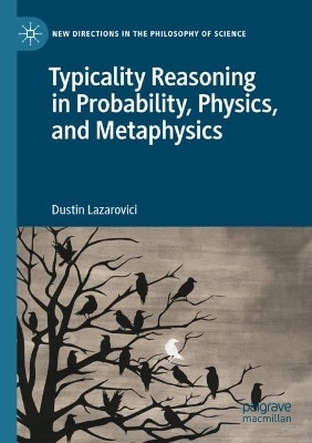 Typicality Reasoning in Probability, Physics, and Metaphysics - Dustin Lazarovici