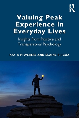 Valuing Peak Experience in Everyday Lives - Kay A M Weijers, Elaine R J Cox