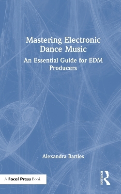 Mastering Electronic Dance Music - Alexandra Bartles