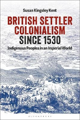 British Settler Colonialism since 1530 - Susan Kingsley Kent