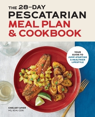 The 28-Day Pescatarian Meal Plan & Cookbook - Chelsey Amer MS CDN  RDN