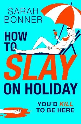 How to Slay on Holiday - Sarah Bonner