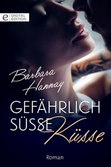 Gef&auml;hrlich s&uuml;&szlig;e K&uuml;sse - Barbara Hannay