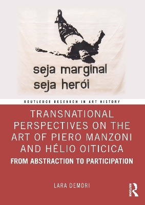 Transnational Perspectives on the Art of Piero Manzoni and H&eacute;lio Oiticica - Lara Demori