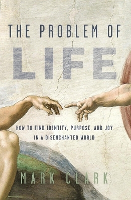 The Problem of Life - Mark Clark