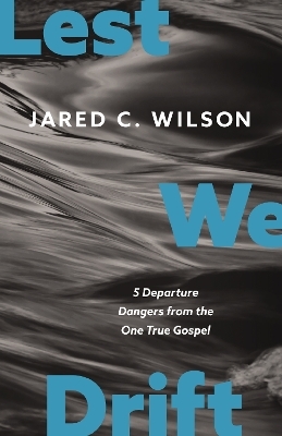 Lest We Drift - Jared C. Wilson