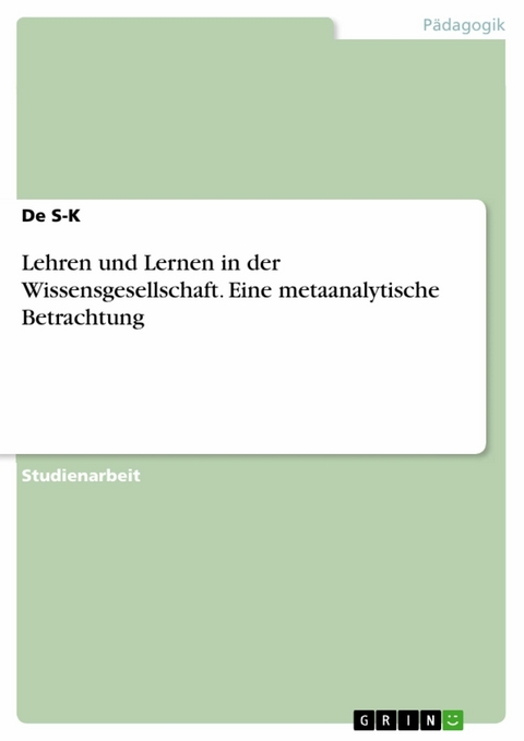 Lehren und Lernen in der Wissensgesellschaft. Eine metaanalytische Betrachtung -  De S-K
