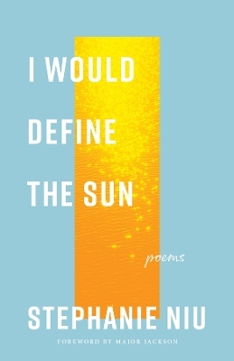 I Would Define the Sun - Stephanie Niu