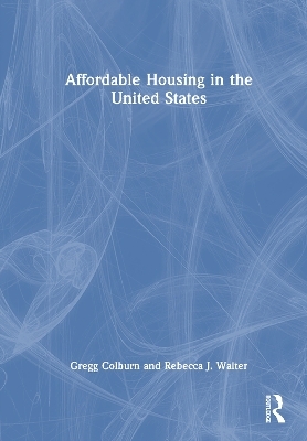 Affordable Housing in the United States - Gregg Colburn, Rebecca J Walter