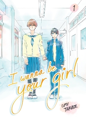 I Wanna Be Your Girl Vol. 1 - Umi Takase