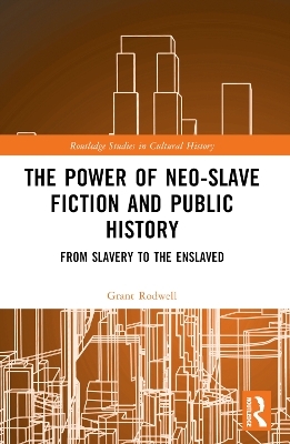 The Power of Neo-Slave Fiction and Public History - Grant Rodwell