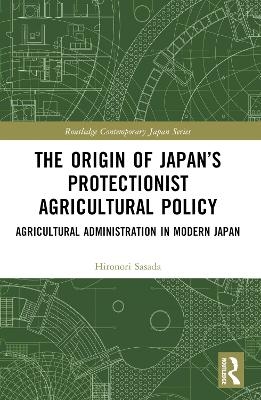 The Origin of Japan’s Protectionist Agricultural Policy