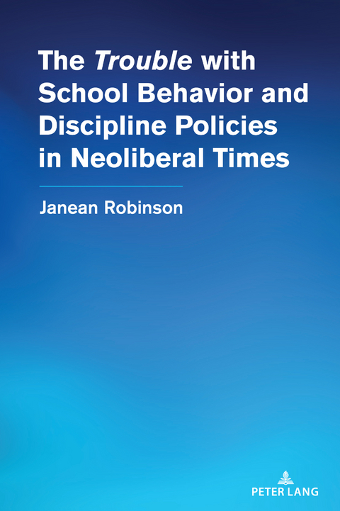 The “Trouble” with School Behavior and Discipline Policies in Neoliberal Times - Janean Robinson