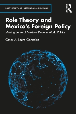 Role Theory and Mexico's Foreign Policy - Omar A. Loera-Gonz&aacute;lez