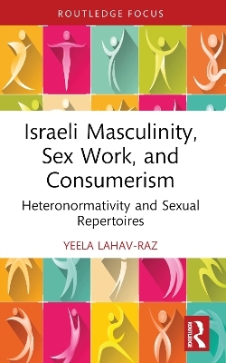 Israeli Masculinity, Sex Work, and Consumerism - Yeela Lahav-Raz