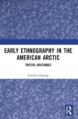 Early Ethnography in the American Arctic - Kirsten Hastrup