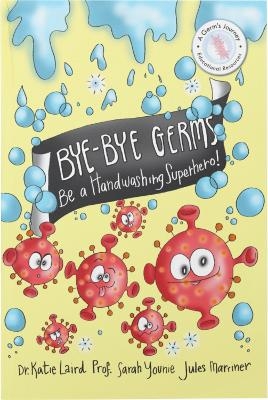 Bye Bye Germs - Dr Katie Laird, Dr Sarah Younie