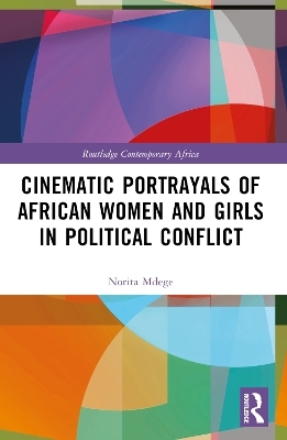 Cinematic Portrayals of African Women and Girls in Political Conflict - Norita Mdege