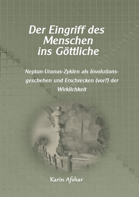 Die graue Reihe / Der Eingriff des Menschen ins G&ouml;ttliche - Karin Afshar