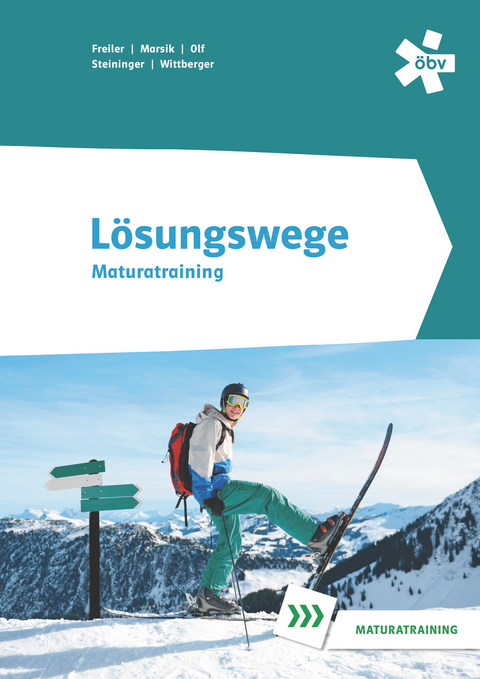 L&ouml;sungswege Mathematik Oberstufe, Maturatraining - Philipp Freiler, Julia Marsik, Florian Mayer, Markus Olf, Markus Wittberger