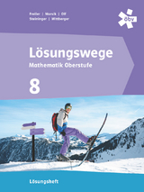 Lösungswege Mathematik Oberstufe 8, Lösungen - Freiler, Philipp; Marsik, Julia; Mayer, Florian; Olf, Markus; Wittberger, Markus