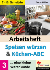 Arbeitsheft SPEISEN W&Uuml;RZEN und K&Uuml;CHEN-ABC / Band 3 - Doris H&ouml;ller
