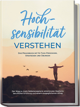 Hochsensibilität verstehen – Das Praxisbuch mit 14-Tage-Programm, Strategien und Übungen: Der Weg zu mehr Selbstakzeptanz, emotionaler Resilienz, beruflicher Erfüllung und einem ausgeglichenen Alltag - Anja Nisters