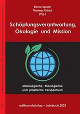 Sch&ouml;pfungsverantwortung, &Ouml;kologie und Mission - 