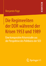 Die Regimeeliten der DDR w&auml;hrend der Krisen 1953 und 1989 - Benjamin Page