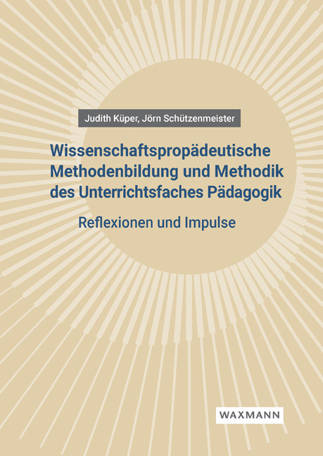 Wissenschaftsprop&auml;deutische Methodenbildung und Methodik des Unterrichtsfaches P&auml;dagogik - Judith K&uuml;per, J&ouml;rn Sch&uuml;tzenmeister
