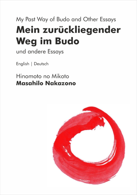 Mein zurückliegender Weg im Budo und andere Essays | My Past Way of Budo and Other Essays - Masahilo Nakazono