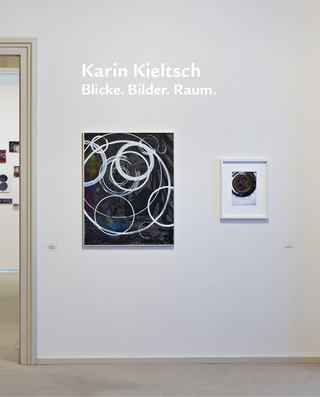 Karin Kieltsch. Blicke. Bilder. Raum.