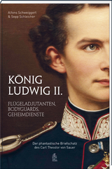 K&ouml;nig Ludwig II. - Alfons Schweiggert, Sepp Schleicher