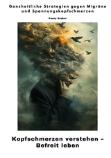 Kopfschmerzen verstehen &ndash; Befreit leben - Fanny Gruber