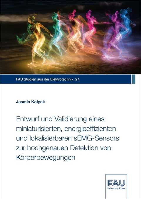 Entwurf und Validierung eines miniaturisierten, energieeffizienten und lokalisierbaren sEMG-Sensors zur hochgenauen Detektion von K&ouml;rperbewegungen - Jasmin Kolpak