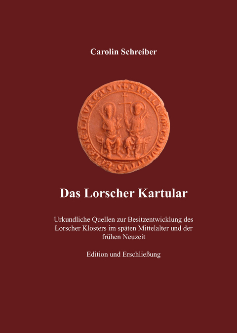 Das Lorscher Kartular - Carolin Schreiber