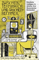 Zwischen Terminator und Taschenrechner – Künstliche Intelligenz im Zeitalter ihrer ökonomischen Nutzbarkeit - Peter Schadt