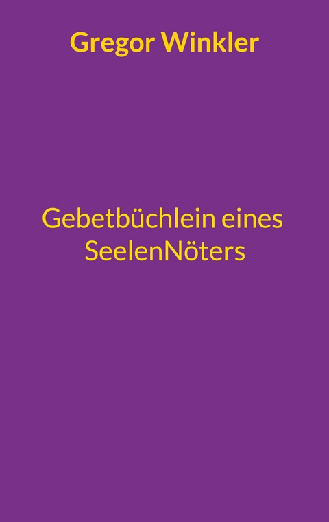 Gebetb&uuml;chlein eines Seelenn&ouml;ters - Gregor Winkler