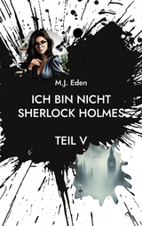 Ich bin nicht Sherlock Holmes - M.J. Eden