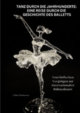 Tanz durch die Jahrhunderte: Eine Reise durch die Geschichte des Balletts - Lubov Denissova