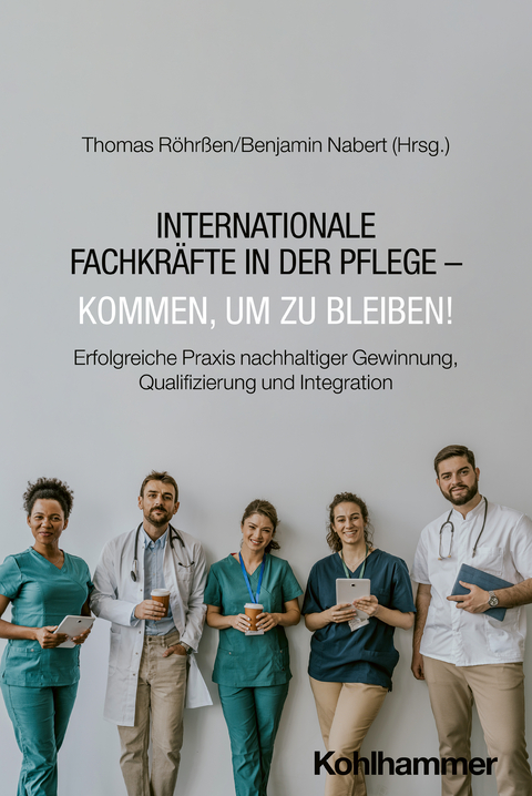 Internationale Fachkr&auml;fte in der Pflege &ndash; Kommen, um zu bleiben! - 