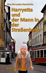 Harryetta und der Mann in der Stra&szlig;enbahn - Markus D. M&uuml;hleisen