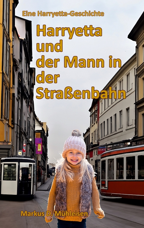 Harryetta und der Mann in der Stra&szlig;enbahn - Markus D. M&uuml;hleisen