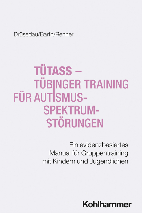 T&uuml;TASS - T&uuml;binger Training f&uuml;r Autismus-Spektrum-St&ouml;rungen - Laura Luisa Dr&uuml;sedau, Gottfried Maria Barth, Tobias Renner